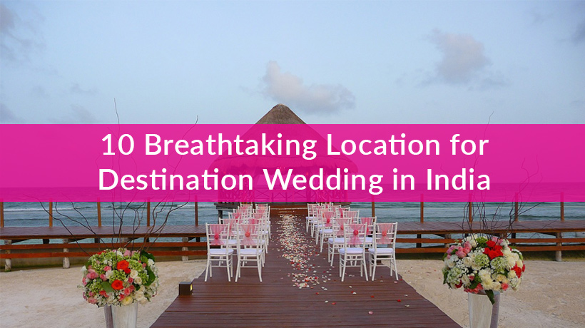 10-breathtaking-location-destination-wedding-india-featured