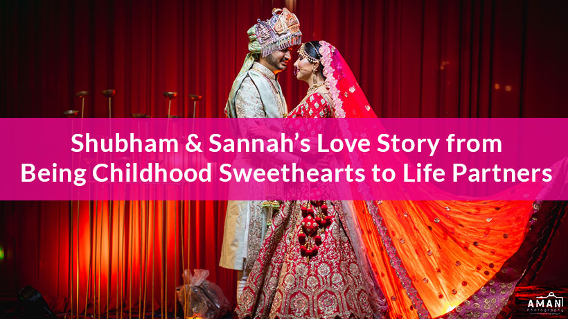 Shubham & Sannah’s Love Story from Being Childhood Sweethearts to Life Partners