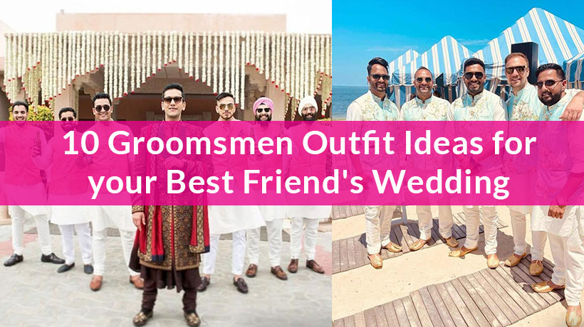 10 Groomsmen Outfit Ideas for your Best Friend’s Wedding